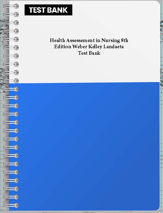 Health Assessement in Nursing 8th Edition Weber Kelley Landaeta Test Bank